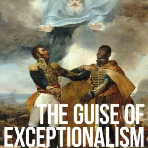  "The Guise of Exceptionalism: Unmasking the National Narratives of Haiti and the United States" book cover