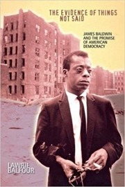 The Evidence of Things Not Said: James Baldwin and the Promise of American Democracy